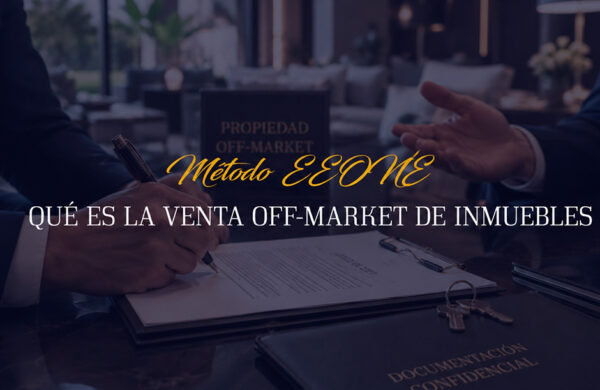 Venta off-market de inmuebles exclusivos con EEONE Real Estate